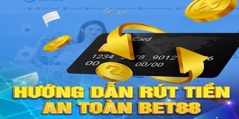 Quy cách rút tiền Bet88 đảm bảo an toàn, hiệu quả.